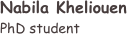 ￼
Nabila Kheliouen
PhD student